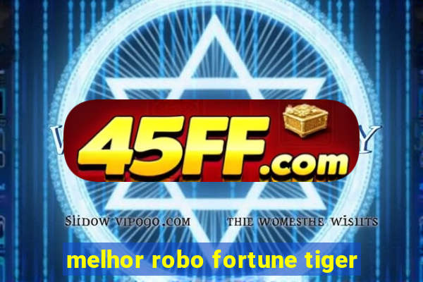 melhor robo fortune tiger